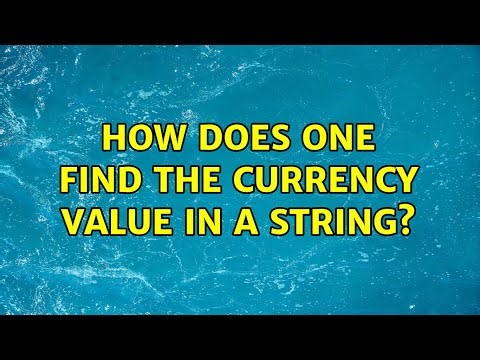 How does one find the currency value in a string? (2 Solutions!!)
