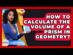 How To Calculate The Volume Of A Prism In Geometry? - All About Geometry