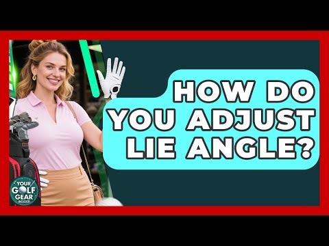 How Do You Adjust Lie Angle? - Your Golf Gear Insider