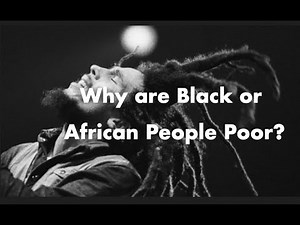 Why are Black or African People Poor? What is the Solution to Third Worlds Poverty?