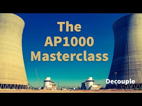 The AP1000 Masterclass: Return of the Big Boring Reactor