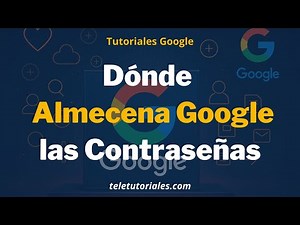 Dónde almacena Google las contraseñas 🔐