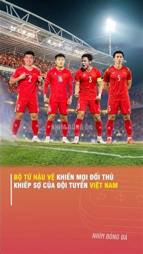BỘ TỨ HẬU VỆ KHIẾN MỌI ĐỐI THỦ KHIẾP SỢ CỦA ĐỘI TUYỂN VIỆT NAM