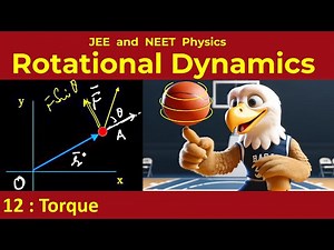 12. Rotational dynamics | Torque | IIT JEE Physics