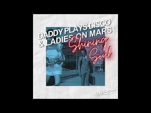 Daddy Plays Disco, Ladies On Mars - Shining Soul (Extended Mix) [Feverball]