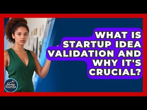 What Is Startup Idea Validation And Why It's Crucial? - The Startup Growth Hub
