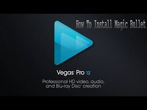 How To Get And Install Magic Bullet Looks For Sony Vegas 12 Pro - HD Tutorial