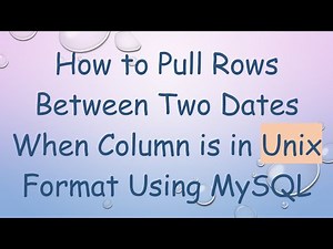 How to Pull Rows Between Two Dates When Column is in Unix Format Using MySQL