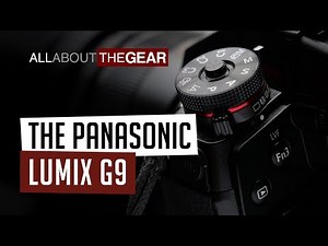 The Panasonic Lumix G9 - All About the Gear