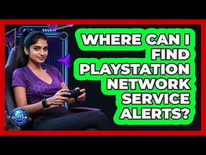 Where Can I Find PlayStation Network Service Alerts?
