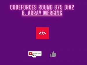 Codeforces Round 875 (Div 2) || B. Array merging