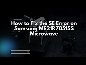 How to Fix the SE Error on Samsung ME21R7051SS Microwave