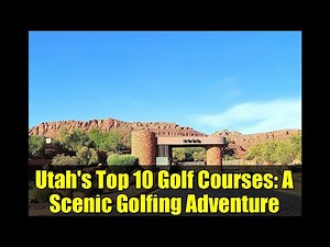 Utah's Top 10 Golf Courses: A Scenic Golfing Adventure