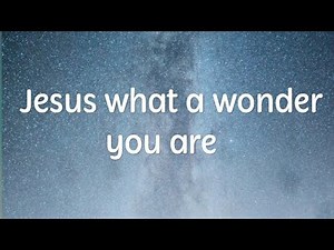 Jesus what a wonder you are. (with lyrics)