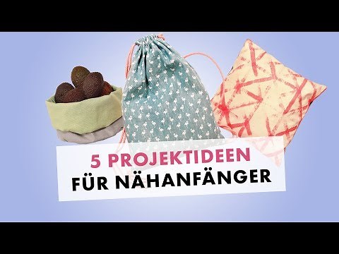 Nähen für Anfänger - 5 Nähprojekte für Nähanfänger