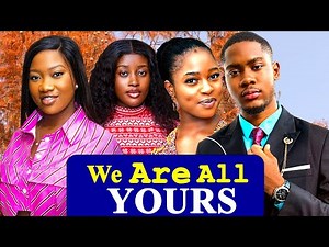 WE ARE ALL YOURS (FULL MOVIE) CLINTON JOSHUA, CHINENYE NNEBE, SELASSIE IBRAHIM latest 2024 nigerian