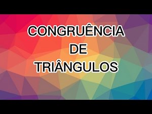 Aprenda fácil Congruência de triângulos - casos: LAL - LAA - ALA - LLL