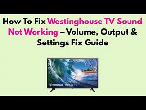 How To Fix Westinghouse TV Sound Not Working – Volume, Output & Settings Fix Guide