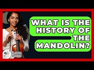 What Is The History Of The Mandolin? - Classical Serenade