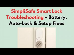 SimpliSafe Smart Lock Troubleshooting – Battery, Auto-Lock & Setup Fixes