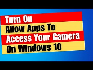 How to Turn On Allow Apps To Access Your Camera On Windows 10