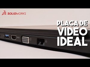 PC para rodar SOLIDWORKS: PLACA DE VÍDEO