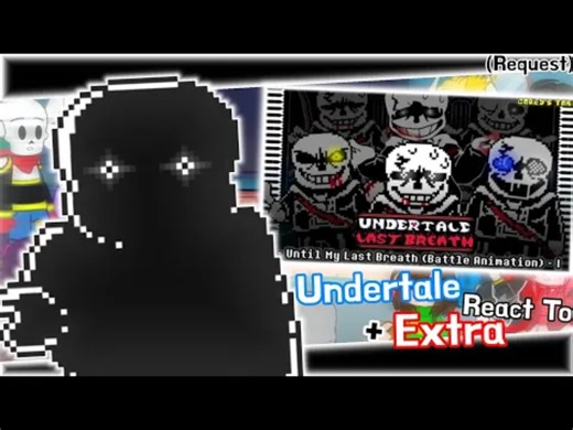 Undertale React To "Undertale Last Breath -Until My Last Breath" Phase 4   Extra