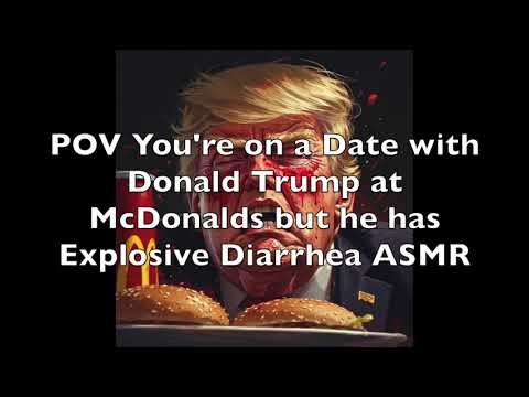 POV You're on a Date with Donald Trump at McDonalds but he has Explosive Diarrhea ASMR