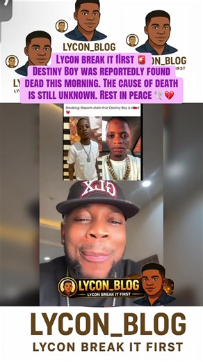 Lycon break it first 🚨 Destiny Boy was reportedly found dead this morning. The cause of death is still unknown. Rest in peace 🕊️💔#fyp #lycon_blog #peller #destinyboy #jidex