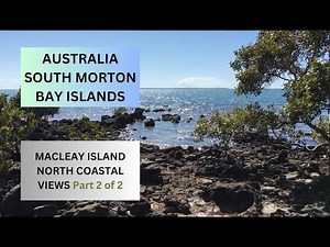 MacLeay Island - North Coastal Views - Part 2 of 2 - Australia