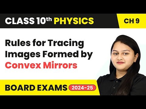 Rules for Tracing Images Formed by Convex Mirrors | Class 10 Physics Chapter 9 | CBSE 2024-25