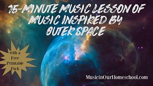 15-Minute Music Lesson of Music Inspired by Outer Space - Music in Our Homeschool