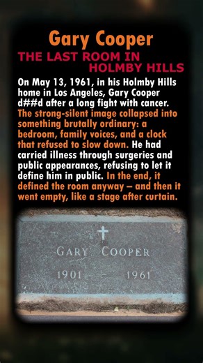 Gary Cooper’s Final Room in Holmby Hills: The Clock That Wouldn’t Slow Down
