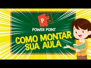 COMO MONTAR SUA AULA NO POWERPOINT!