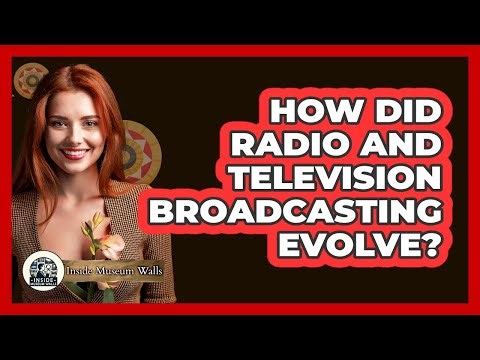 How Did Radio And Television Broadcasting Evolve? - Inside Museum Walls