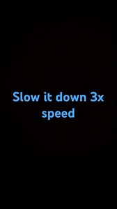 Slow it down to 3x speed