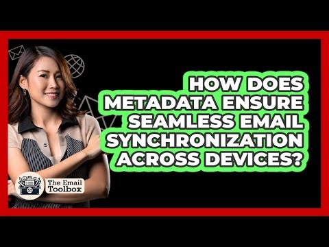 How Does Metadata Ensure Seamless Email Synchronization Across Devices? - TheEmailToolbox.com