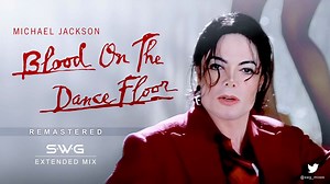 BLOOD ON THE DANCE FLOOR (SWG Remastered Extended Mix) - MICHAEL JACKSON