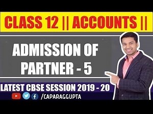 Class 12 : ACCOUNTS (Session 2019 - 20) - Admission of Partner | Part 5