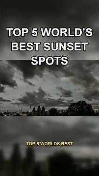 top 5 places to watch sunset in the world