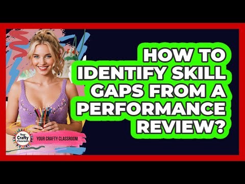 How To Identify Skill Gaps From A Performance Review?