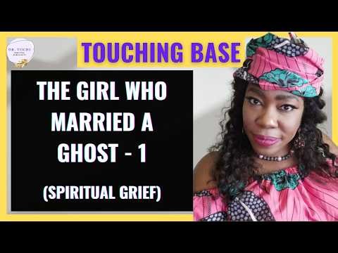 DR. TOCHI - THE GIRL WHO MARRIED A GHOST (SPIRITUAL GRIEF OF SOUL TIES) - Part 1