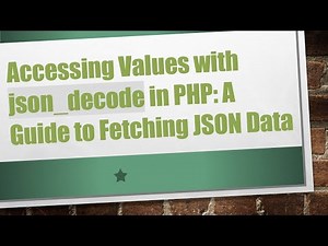 Accessing Values with json_decode in PHP: A Guide to Fetching JSON Data