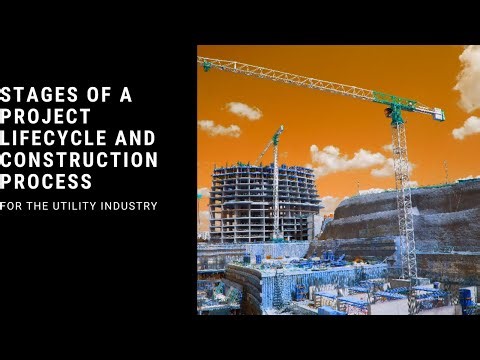 Stages of a Project Lifecycle and the Construction for the Electrical Utility Industry
