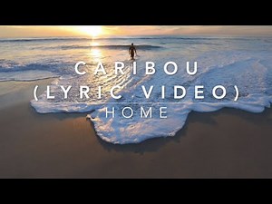 Caribou - Home (Lyric Video)