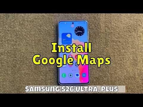 How to install Google Maps Samsung S26 Ultra, Plus