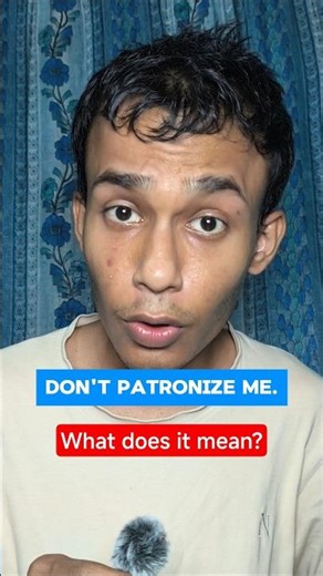 "don't patronize me" what does it mean? #speakenglish #spokenenglish #vocabulary #learnenglish