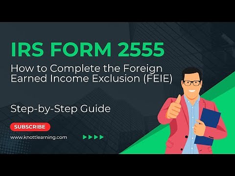How to Complete IRS Form 2555 - Foreign Earned Income Exclusion