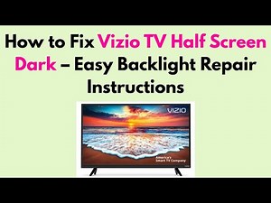 How to Fix Vizio TV Half Screen Dark – Easy Backlight Repair Instructions