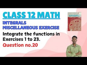 Class 12 || Integrals Miscellaneous Exercise || Question no.20